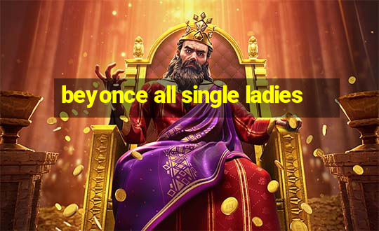 beyonce all single ladies