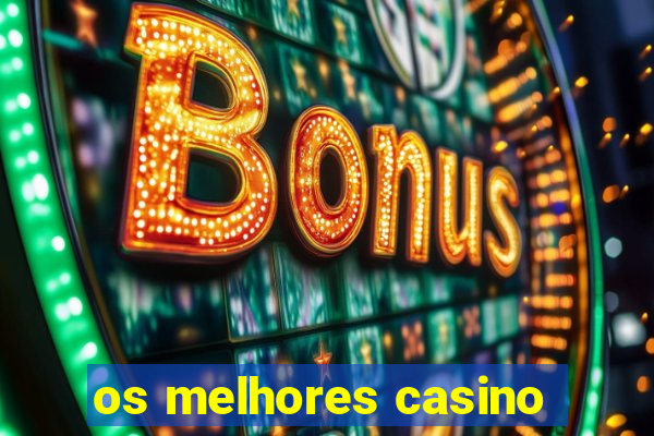 os melhores casino