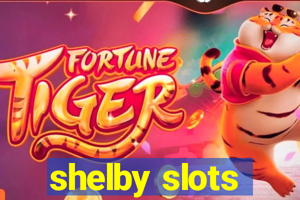 shelby slots