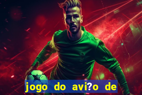 jogo do avi?o de ganhar dinheiro