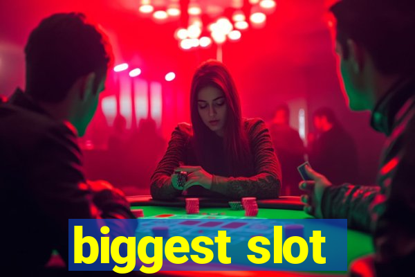 biggest slot