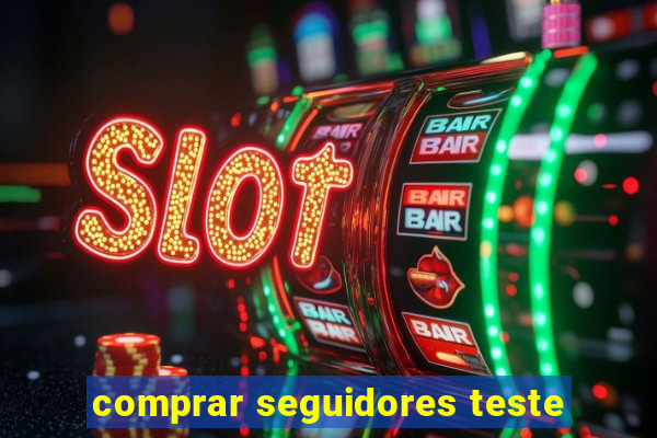 comprar seguidores teste