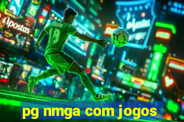 pg nmga com jogos