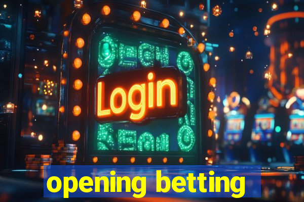 opening betting