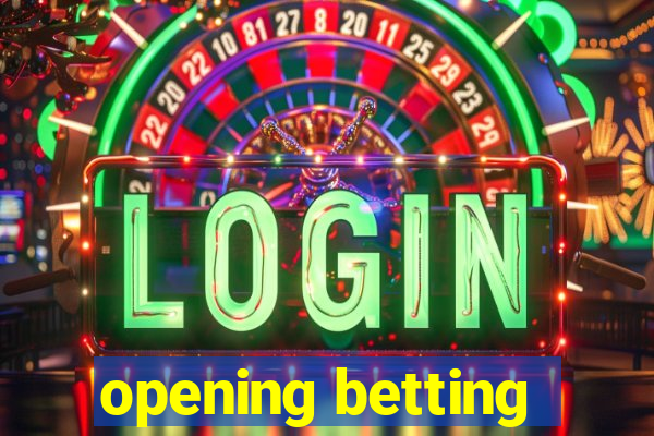 opening betting