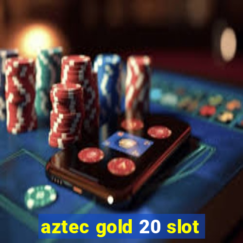 aztec gold 20 slot