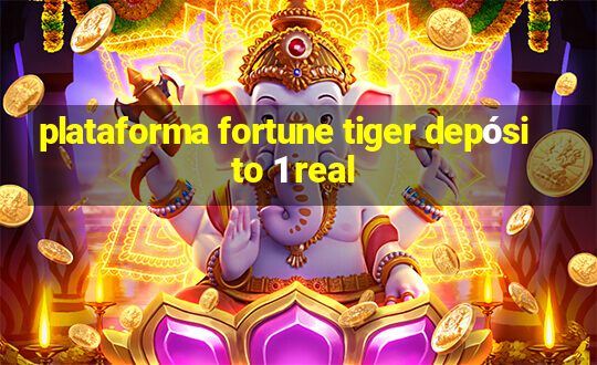 plataforma fortune tiger depósito 1 real