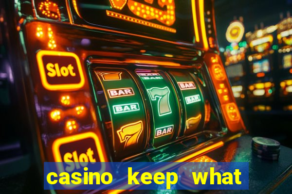 casino keep what you win