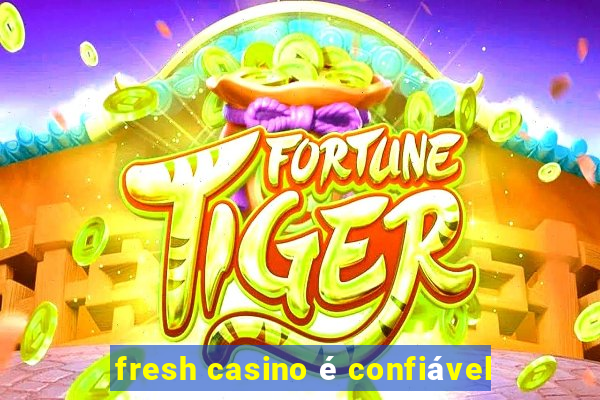 fresh casino é confiável