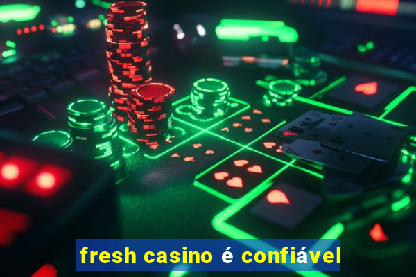 fresh casino é confiável