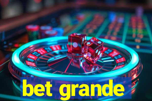 bet grande