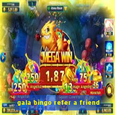 gala bingo refer a friend