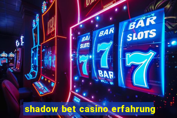 shadow bet casino erfahrung