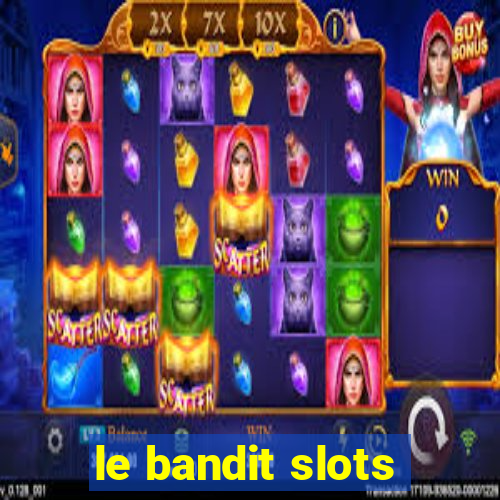 le bandit slots