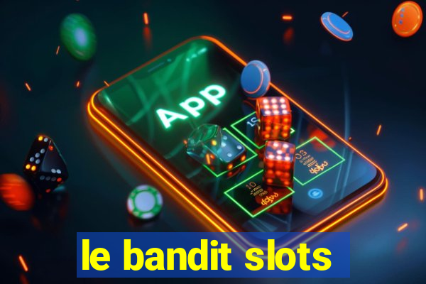 le bandit slots