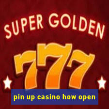 pin up casino how open