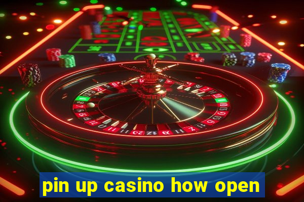 pin up casino how open