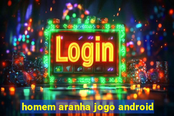 homem aranha jogo android