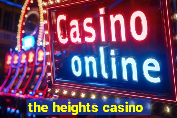 the heights casino