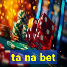 ta na bet