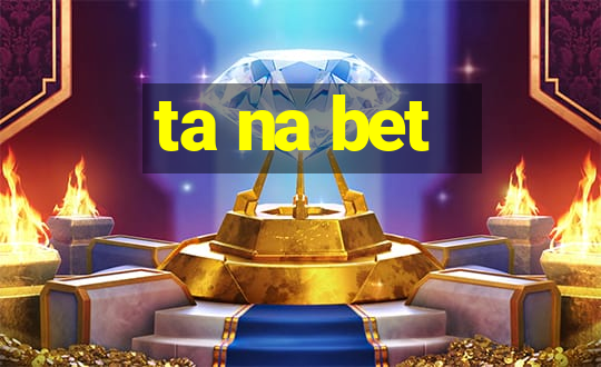 ta na bet