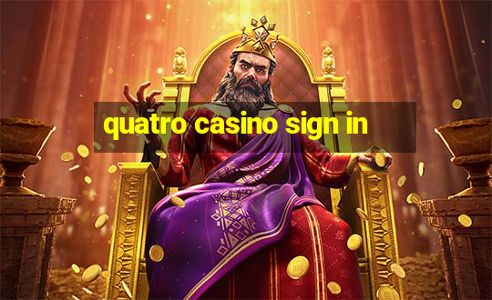 quatro casino sign in