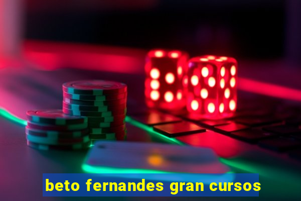 beto fernandes gran cursos