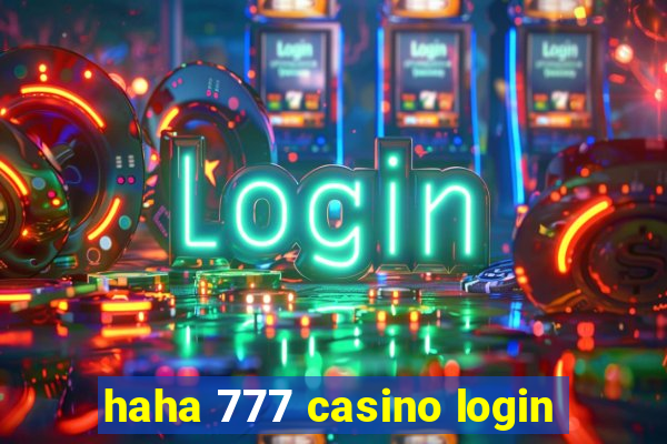 haha 777 casino login