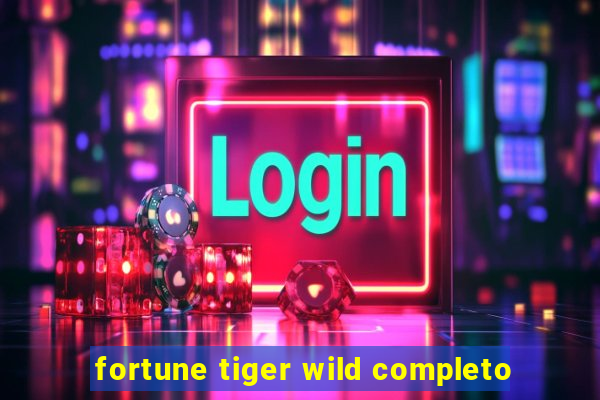 fortune tiger wild completo