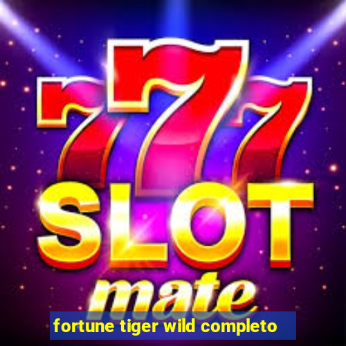 fortune tiger wild completo