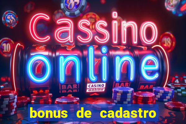 bonus de cadastro sem deposito cassino