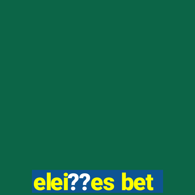 elei??es bet