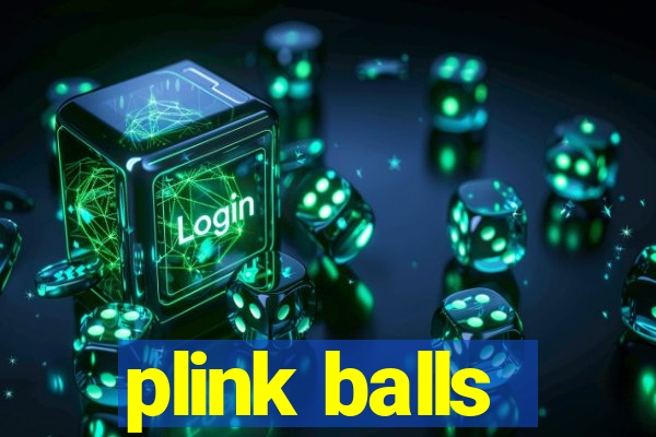 plink balls