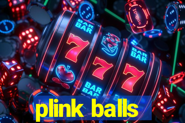 plink balls