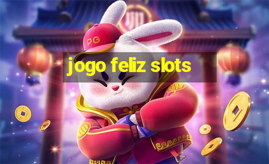 jogo feliz slots