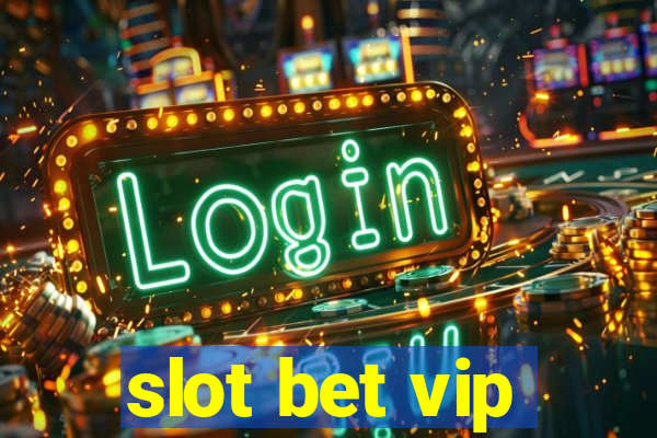 slot bet vip