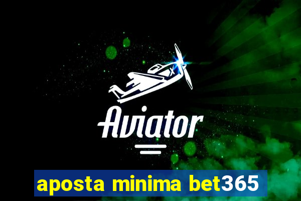 aposta minima bet365