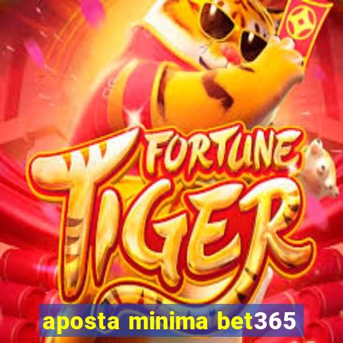 aposta minima bet365