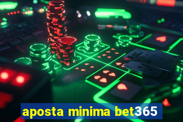 aposta minima bet365