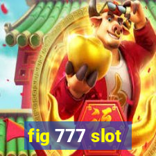 fig 777 slot