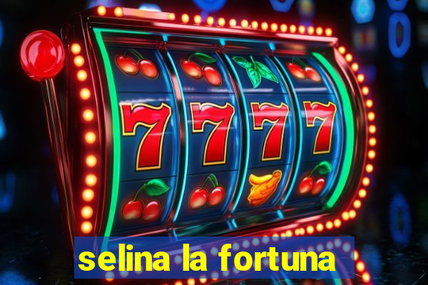 selina la fortuna