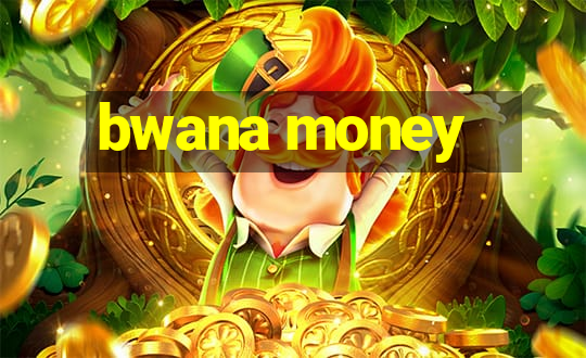 bwana money