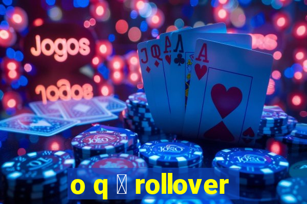 o q 茅 rollover