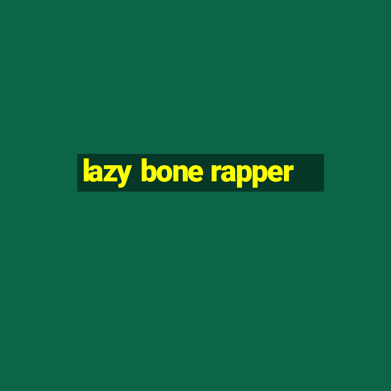 lazy bone rapper