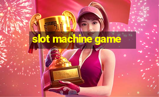 slot machine game