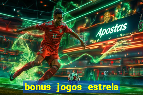 bonus jogos estrela bet como usar