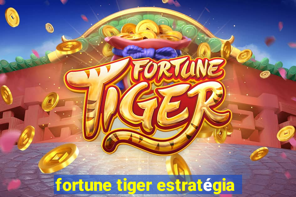 fortune tiger estratégia