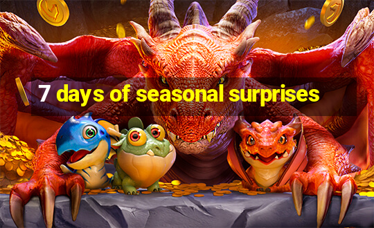 7 days of seasonal surprises