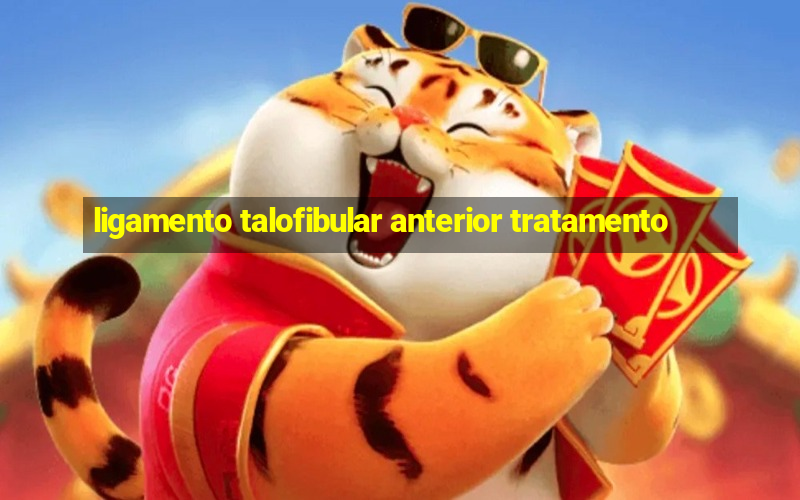 ligamento talofibular anterior tratamento