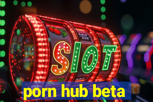 porn hub beta